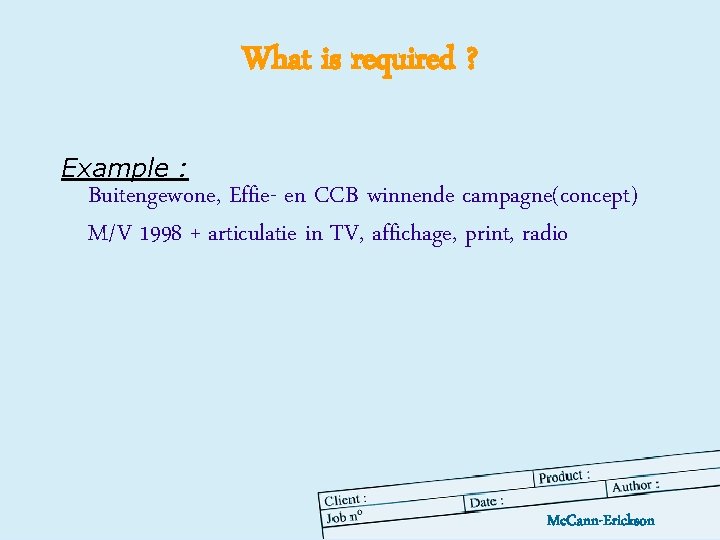 What is required ? Example : Buitengewone, Effie- en CCB winnende campagne(concept) M/V 1998
