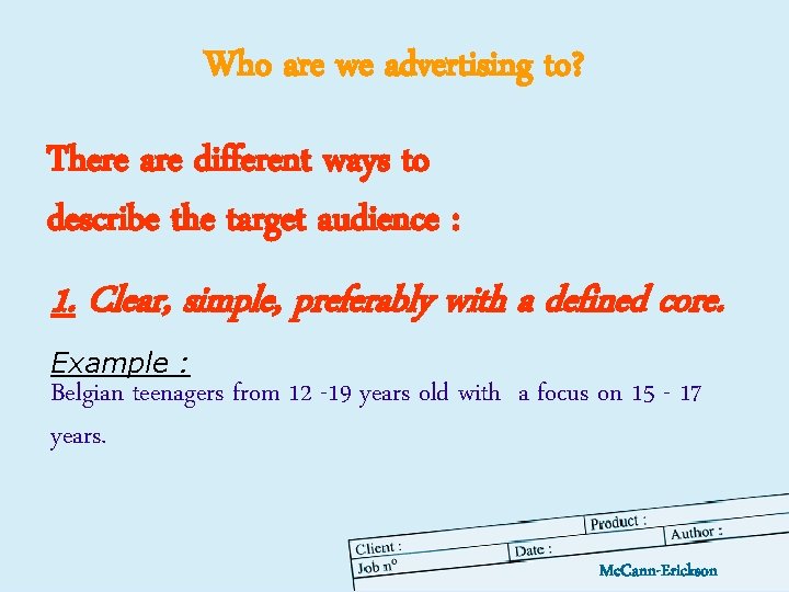 Who are we advertising to? There are different ways to describe the target audience