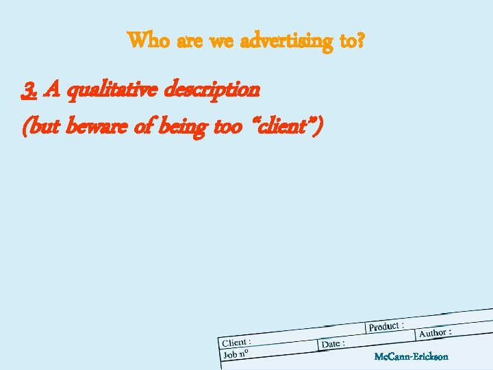 Who are we advertising to? 3. A qualitative description (but beware of being too