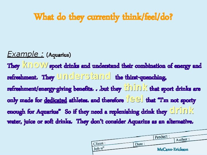 What do they currently think/feel/do? Example : (Aquarius) They know sport drinks and understand