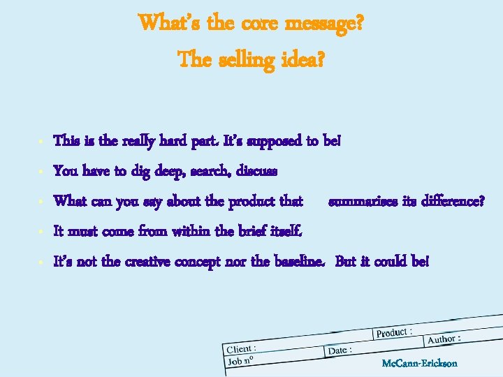 What’s the core message? The selling idea? • • • This is the really