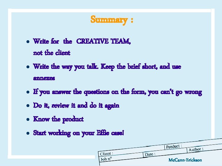 Summary : l l l Write for the CREATIVE TEAM, not the client Write