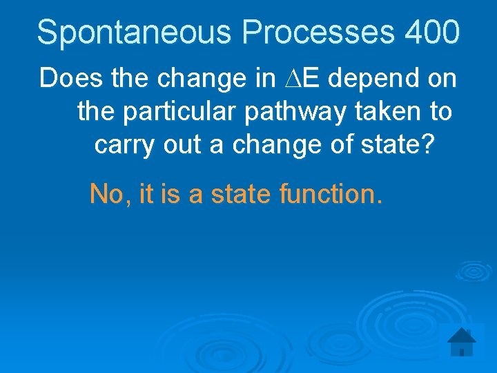 Spontaneous Processes 400 Does the change in DE depend on the particular pathway taken