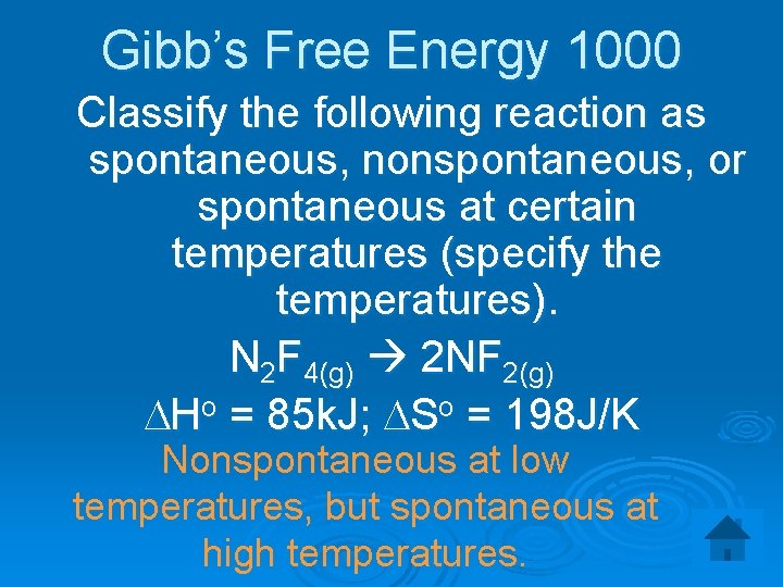 Gibb’s Free Energy 1000 Classify the following reaction as spontaneous, nonspontaneous, or spontaneous at