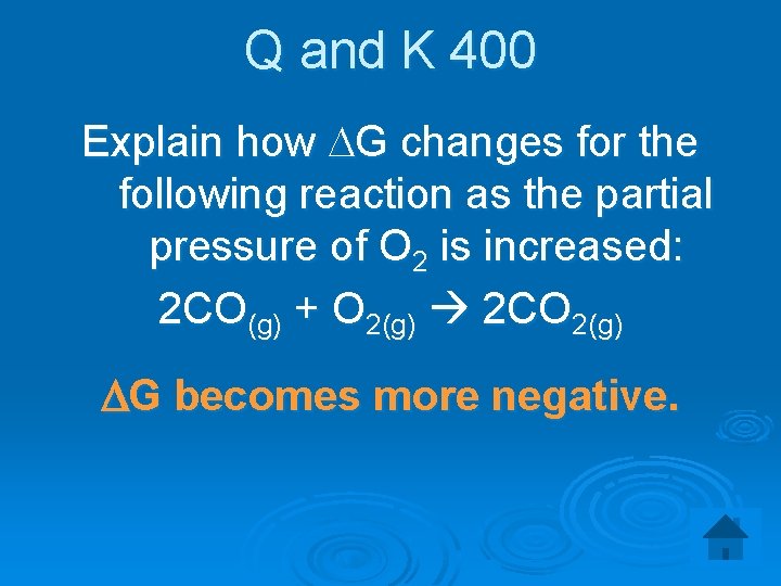 Q and K 400 Explain how DG changes for the following reaction as the