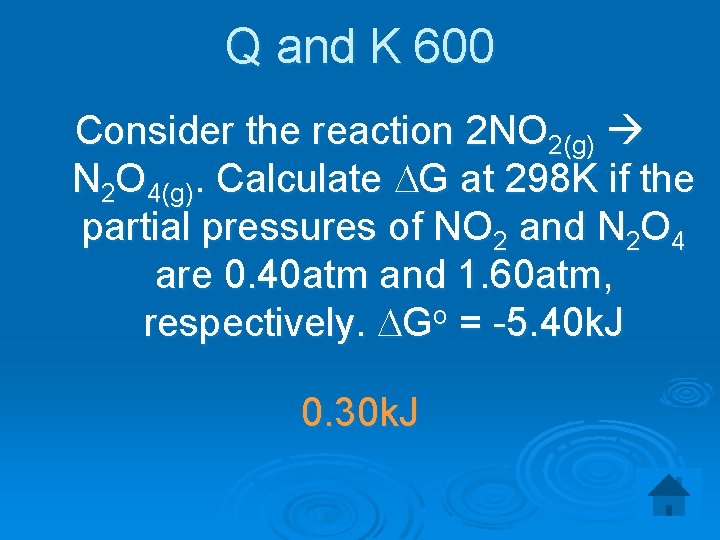 Q and K 600 Consider the reaction 2 NO 2(g) N 2 O 4(g).