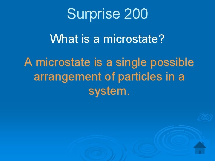 Surprise 200 What is a microstate? A microstate is a single possible arrangement of