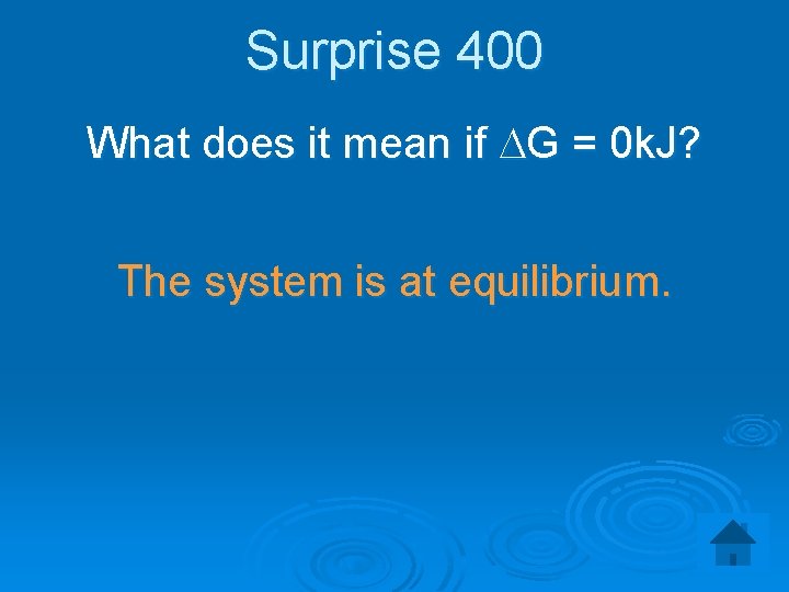 Surprise 400 What does it mean if DG = 0 k. J? The system