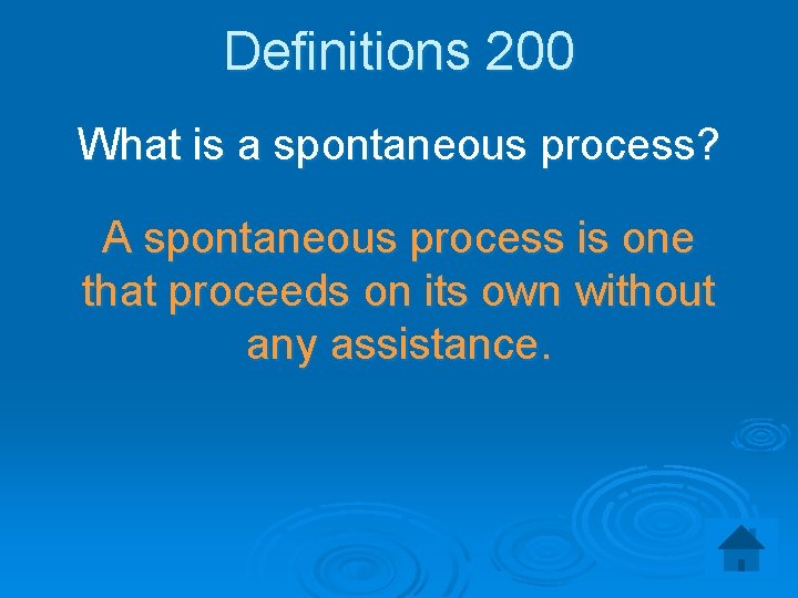 Definitions 200 What is a spontaneous process? A spontaneous process is one that proceeds