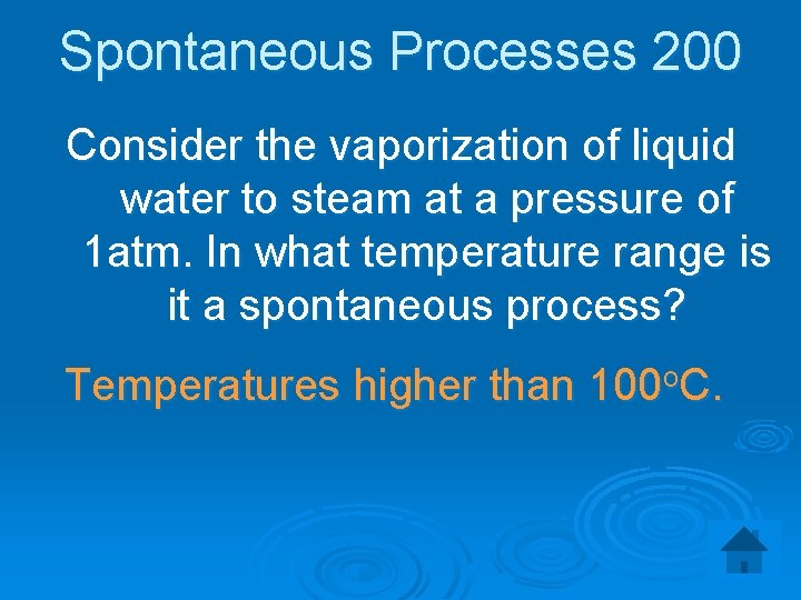 Spontaneous Processes 200 Consider the vaporization of liquid water to steam at a pressure