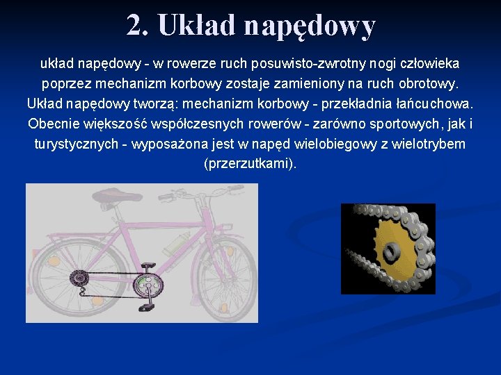 2. Układ napędowy układ napędowy - w rowerze ruch posuwisto-zwrotny nogi człowieka poprzez mechanizm