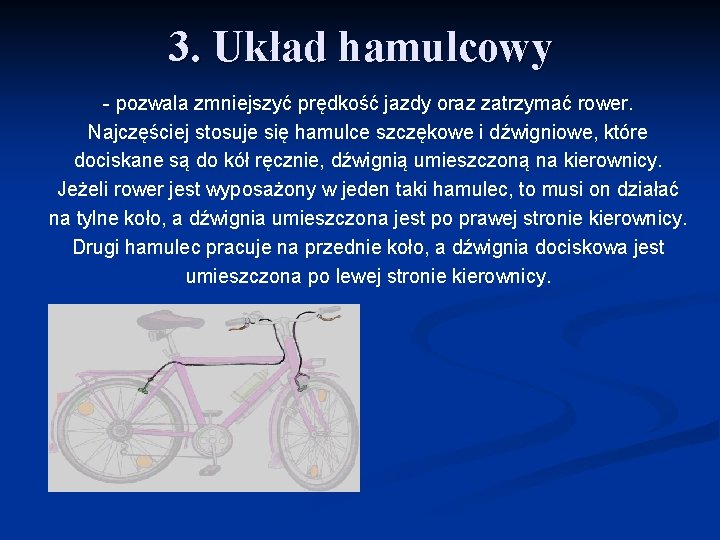 3. Układ hamulcowy - pozwala zmniejszyć prędkość jazdy oraz zatrzymać rower. Najczęściej stosuje się