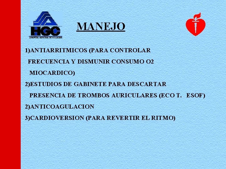 MANEJO 1)ANTIARRITMICOS (PARA CONTROLAR FRECUENCIA Y DISMUNIR CONSUMO O 2 MIOCARDICO) 2)ESTUDIOS DE GABINETE
