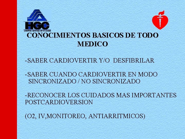 CONOCIMIENTOS BASICOS DE TODO MEDICO -SABER CARDIOVERTIR Y/O DESFIBRILAR -SABER CUANDO CARDIOVERTIR EN MODO