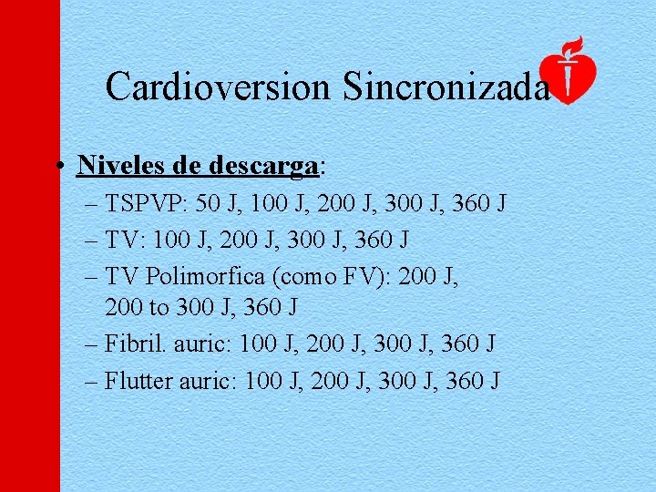 Cardioversion Sincronizada • Niveles de descarga: – TSPVP: 50 J, 100 J, 200 J,