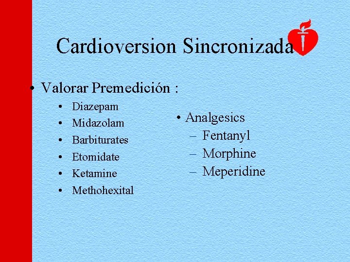 Cardioversion Sincronizada • Valorar Premedición : • • • Diazepam Midazolam Barbiturates Etomidate Ketamine