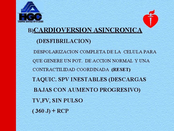 B)CARDIOVERSION ASINCRONICA (DESFIBRILACION) DESPOLARIZACION COMPLETA DE LA CELULA PARA QUE GENERE UN POT. DE