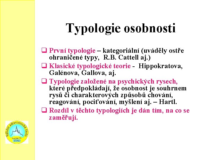 Typologie osobnosti První typologie – kategoriální (uváděly ostře ohraničené typy, R. B. Cattell aj.