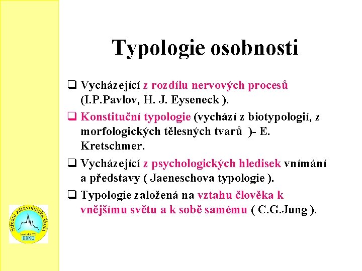 Typologie osobnosti Vycházející z rozdílu nervových procesů (I. P. Pavlov, H. J. Eyseneck ).