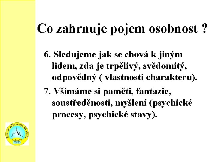 Co zahrnuje pojem osobnost ? 6. Sledujeme jak se chová k jiným lidem, zda