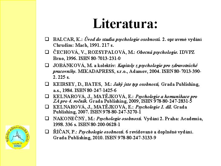 Literatura: BALCAR, K. : Úvod do studia psychologie osobnosti. 2. opravené vydání Chrudim: Mach,