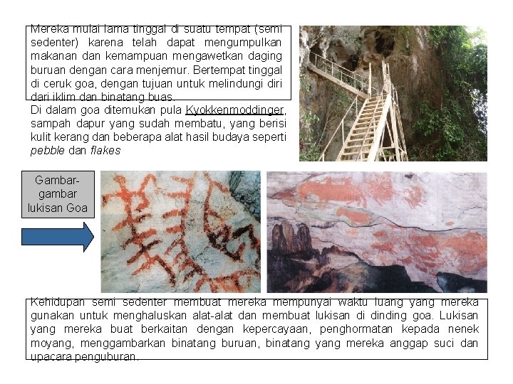 Mereka mulai lama tinggal di suatu tempat (semi sedenter) karena telah dapat mengumpulkan makanan