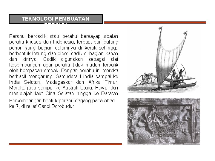 TEKNOLOGI PEMBUATAN PERAHU Perahu bercadik atau perahu bersayap adalah perahu khusus dari Indonesia, terbuat