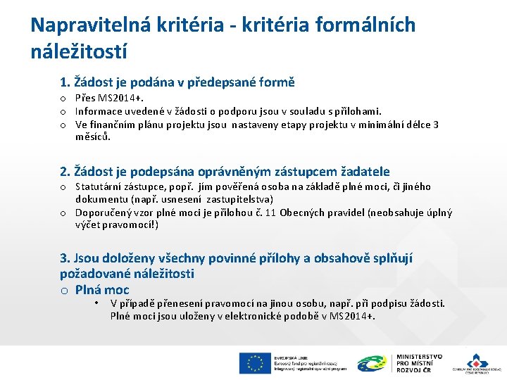 Napravitelná kritéria - kritéria formálních náležitostí 1. Žádost je podána v předepsané formě o