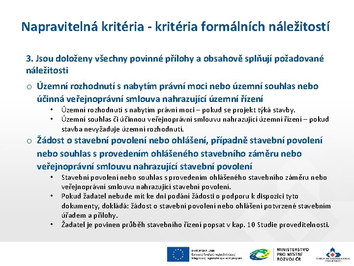 Napravitelná kritéria - kritéria formálních náležitostí 3. Jsou doloženy všechny povinné přílohy a obsahově