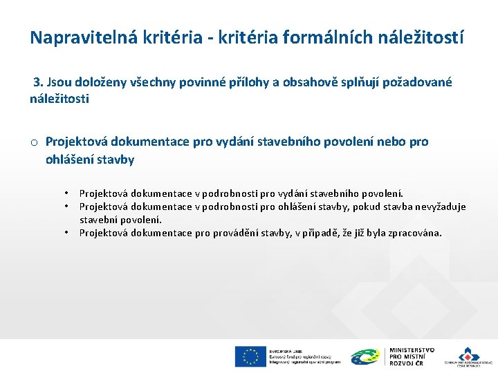 Napravitelná kritéria - kritéria formálních náležitostí 3. Jsou doloženy všechny povinné přílohy a obsahově