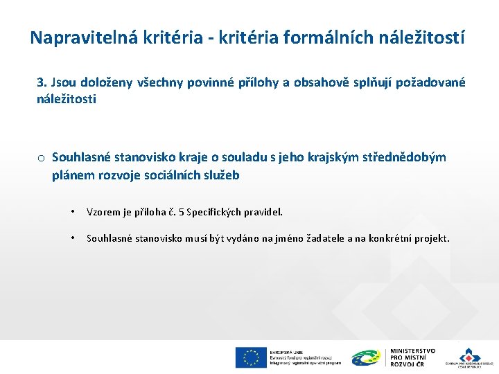 Napravitelná kritéria - kritéria formálních náležitostí 3. Jsou doloženy všechny povinné přílohy a obsahově