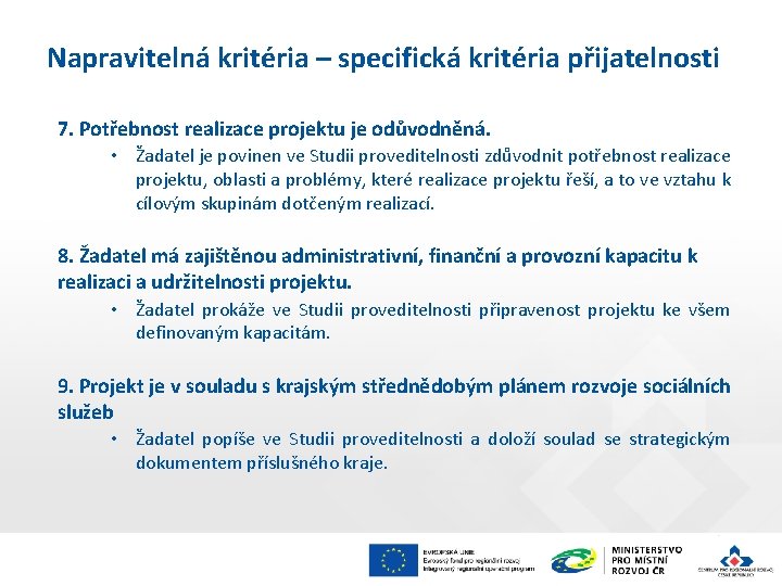 Napravitelná kritéria – specifická kritéria přijatelnosti 7. Potřebnost realizace projektu je odůvodněná. • Žadatel