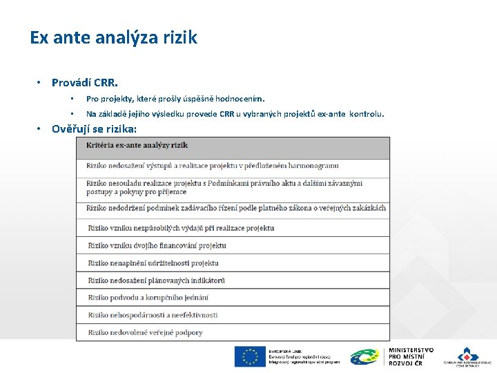 Ex ante analýza rizik • Provádí CRR. • Pro projekty, které prošly úspěšně hodnocením.