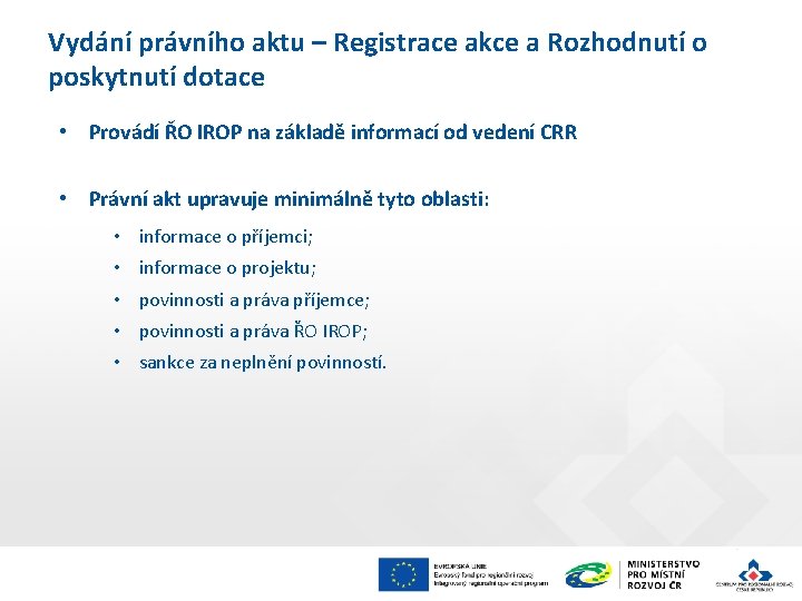 Vydání právního aktu – Registrace akce a Rozhodnutí o poskytnutí dotace • Provádí ŘO