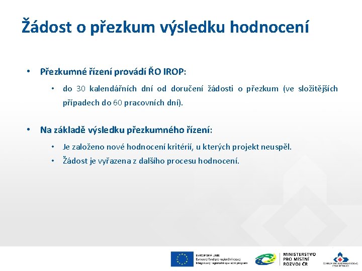 Žádost o přezkum výsledku hodnocení • Přezkumné řízení provádí ŘO IROP: • do 30