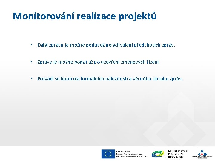 Monitorování realizace projektů • Další zprávu je možné podat až po schválení předchozích zpráv.