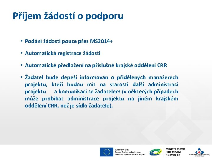 Příjem žádostí o podporu • Podání žádostí pouze přes MS 2014+ • Automatická registrace