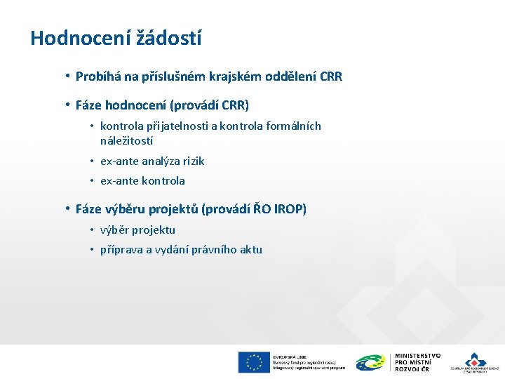 Hodnocení žádostí • Probíhá na příslušném krajském oddělení CRR • Fáze hodnocení (provádí CRR)