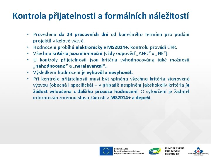 Kontrola přijatelnosti a formálních náležitostí • Provedena do 24 pracovních dní od konečného termínu