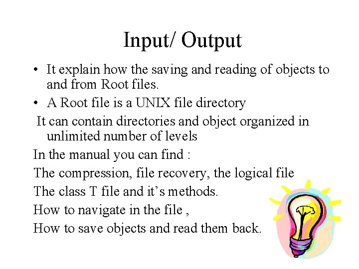 Input/ Output • It explain how the saving and reading of objects to and