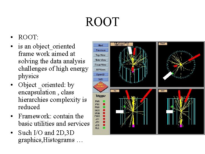 ROOT • ROOT: • is an object_oriented frame work aimed at solving the data