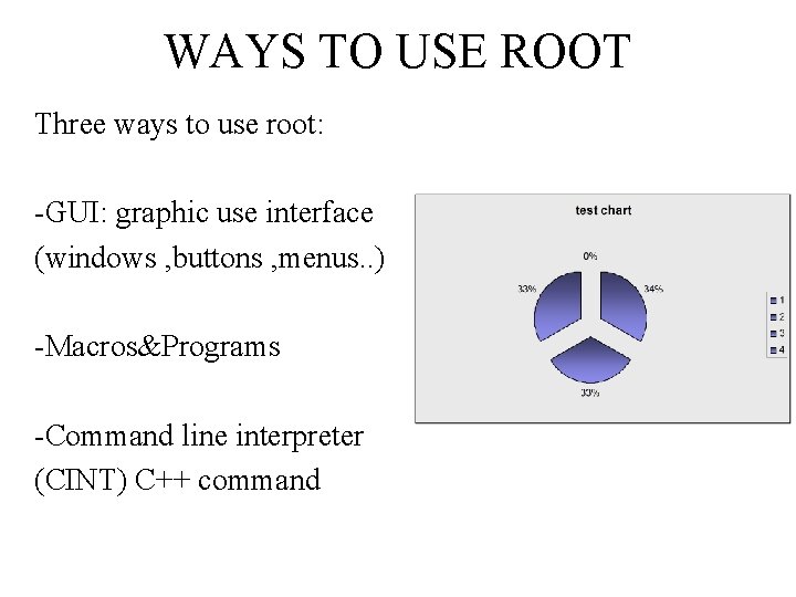 WAYS TO USE ROOT Three ways to use root: -GUI: graphic use interface (windows