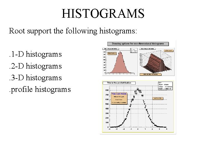HISTOGRAMS Root support the following histograms: . 1 -D histograms. 2 -D histograms. 3