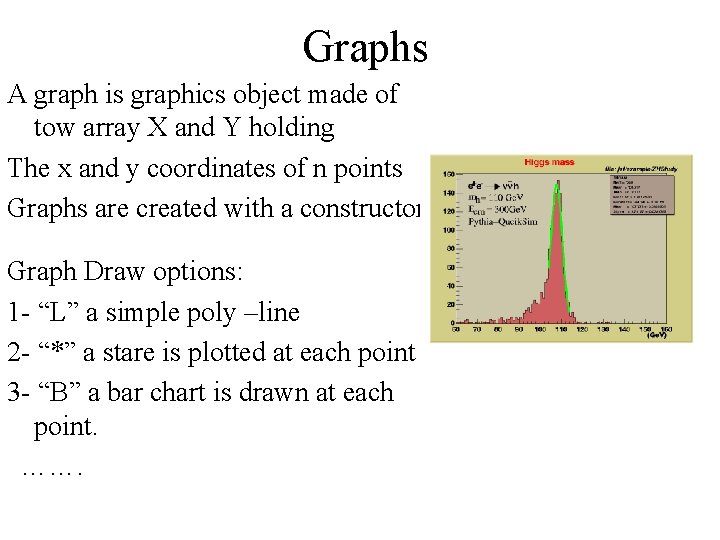 Graphs A graph is graphics object made of tow array X and Y holding