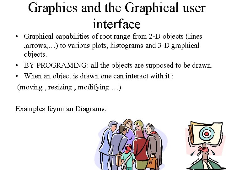 Graphics and the Graphical user interface • Graphical capabilities of root range from 2