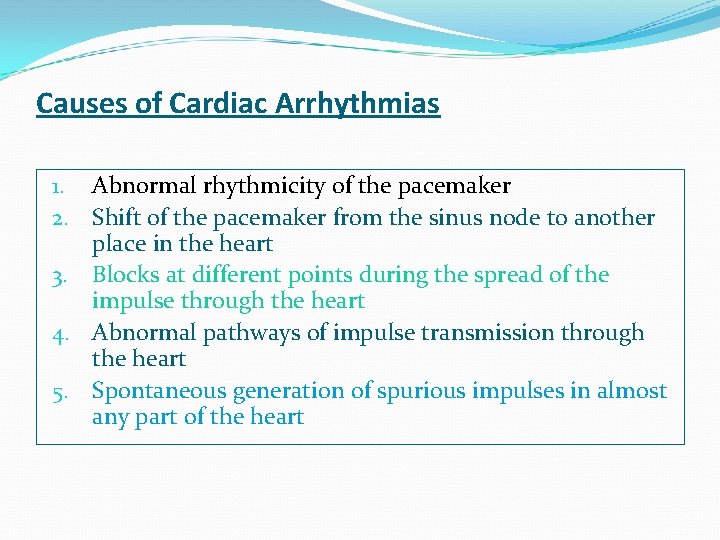 Causes of Cardiac Arrhythmias 1. Abnormal rhythmicity of the pacemaker 2. Shift of the