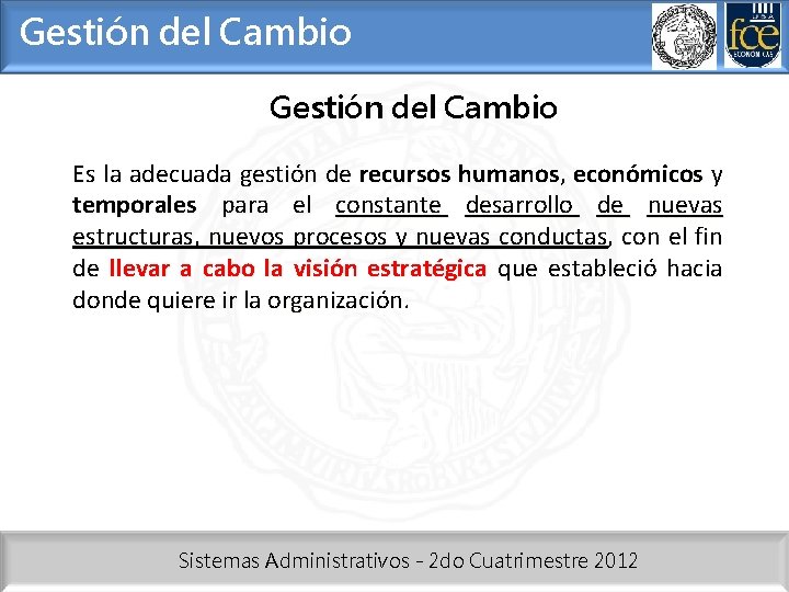 Gestión del Cambio Es la adecuada gestión de recursos humanos, económicos y temporales para