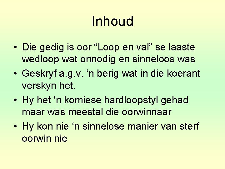 Inhoud • Die gedig is oor “Loop en val” se laaste wedloop wat onnodig