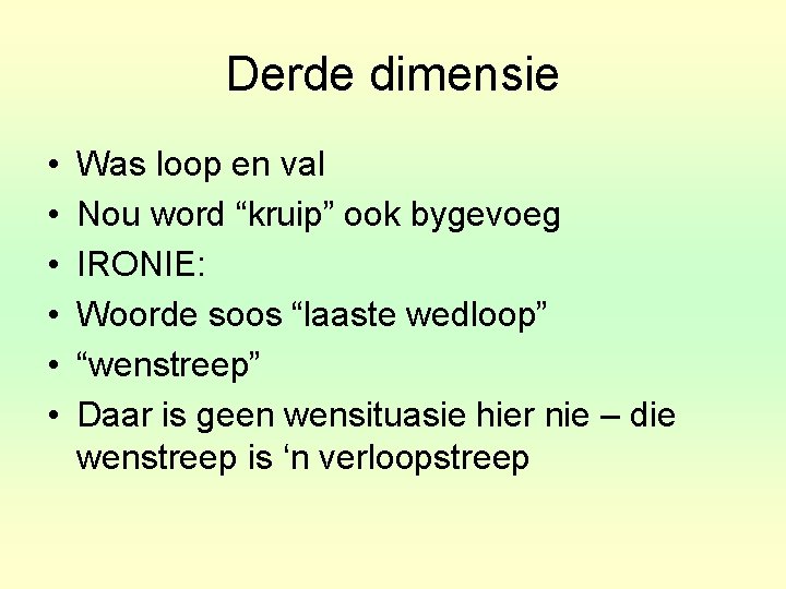 Derde dimensie • • • Was loop en val Nou word “kruip” ook bygevoeg