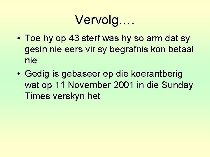 Vervolg…. • Toe hy op 43 sterf was hy so arm dat sy gesin